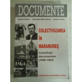   COLECTIVIZAREA  IN  MARAMURES  Contributii  documentare (1949-1962)  -  A. DOBES / Gh. M. BARLEA / R. FURTOS  (dedicatie si autograf) 